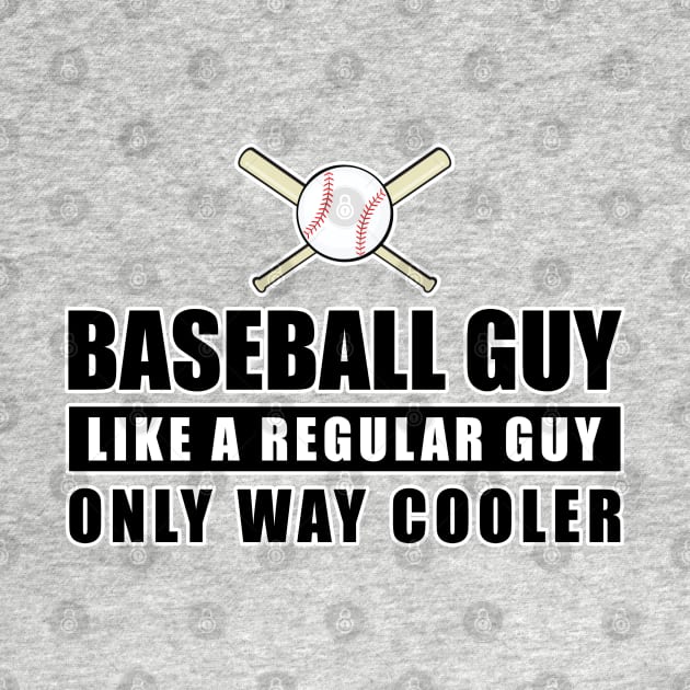 Baseball Guy Like A Regular Guy Only Way Cooler - Funny Quote by DesignWood-Sport